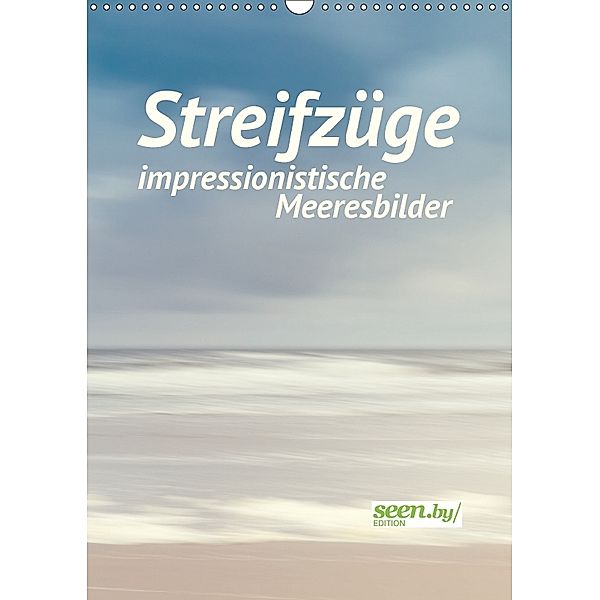 Streifzüge - impressionistische Meeresbilder (Wandkalender 2018 DIN A3 hoch) Dieser erfolgreiche Kalender wurde dieses J, Holger Nimtz