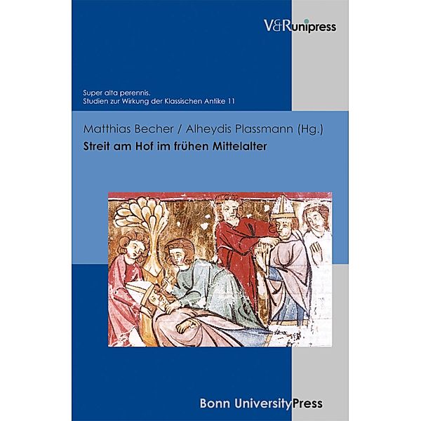 Streit am Hof im frühen Mittelalter / Super alta perennis Bd.11, Matthias Becher, Alheydis Plassmann