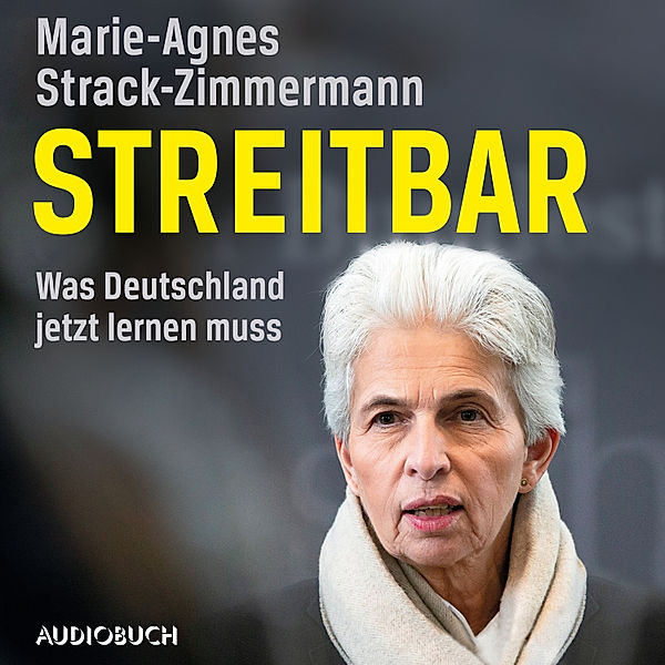 Streitbar. Was Deutschland jetzt lernen muss, Marie-Agnes Strack-Zimmermann