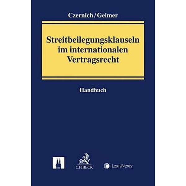Streitbeilegungsklauseln im Internationalen Vertragsrecht, Reinhold Geimer, Dietmar Czernich