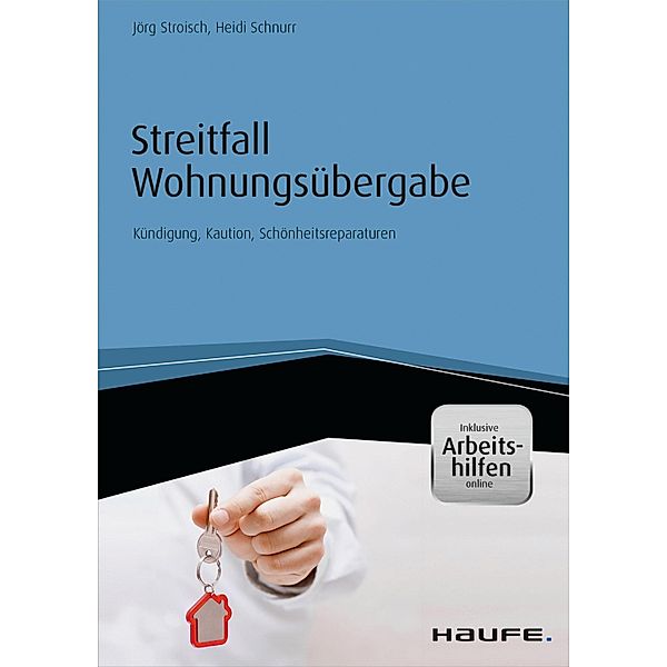 Streitfall Wohnungsübergabe - inkl. Arbeitshilfen online / Haufe Fachbuch, Jörg Stroisch, Heidi Schnurr