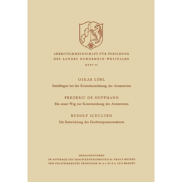 Streitfragen bei der Kostenberechnung des Atomstroms. Ein neuer Weg zur Kostensenkung des Atomstroms. Die Entwicklung des Hochtemperaturreaktors / Arbeitsgemeinschaft für Forschung des Landes Nordrhein-Westfalen Bd.93, Rudolf Löbl