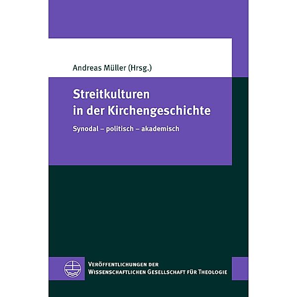 Streitkulturen in der Kirchengeschichte / Veröffentlichungen der Wissenschaftlichen Gesellschaft für Theologie (VWGTh) Bd.75