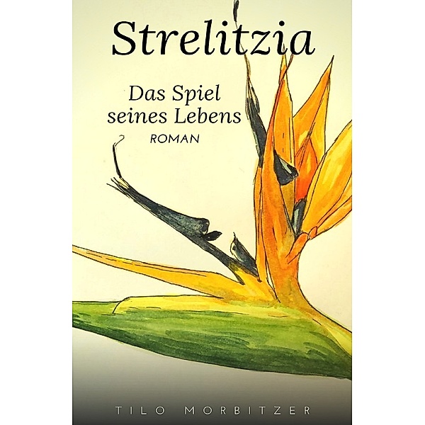 Strelitzia - Das Spiel seines Lebens, Tilo Morbitzer