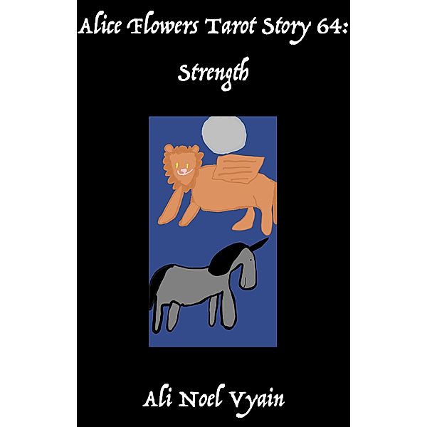 Strength (Alice Flowers Tarot, #64) / Alice Flowers Tarot, Ali Noel Vyain