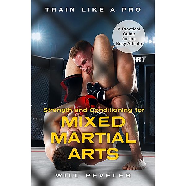 Strength and Conditioning for Mixed Martial Arts / Train Like a Pro, Will Peveler