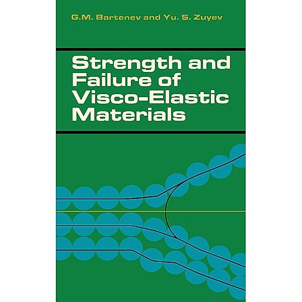 Strength and Failure of Visco-Elastic Materials, G. M. Bartenev, Yu. S. Zuyev