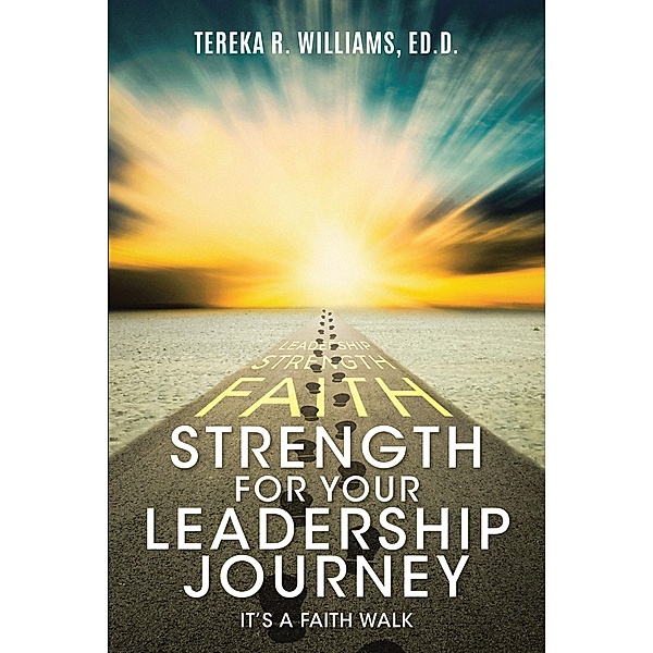 Strength for Your Leadership Journey, Tereka R. Williams Ed. D.