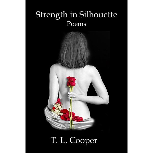 Strength in Silhouette: Poems, T. L. Cooper