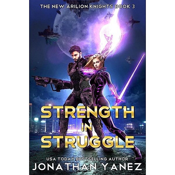 Strength in Struggle (The New Arilion Knights, #3) / The New Arilion Knights, Jonathan Yanez