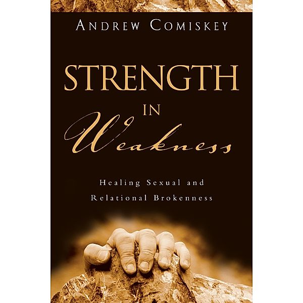 Strength in Weakness, Andrew Comiskey