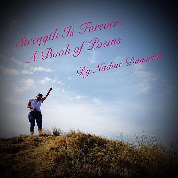 Strength Is Forever: A Book of Poems, Nadine Dunseith