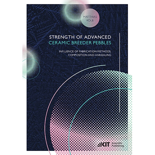 Strength of advanced ceramic breeder pebbles: influence of fabrication methods, composition and annealing, Matthias Kolb