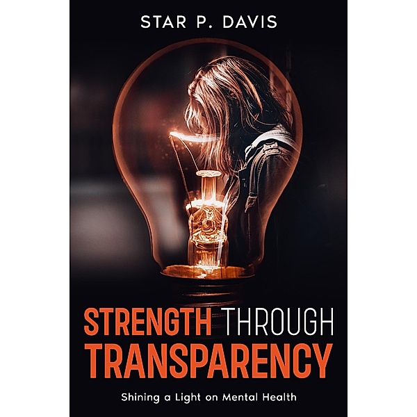 Strength Through Transparency: Shining a Light on Mental Health, Star P. Davis