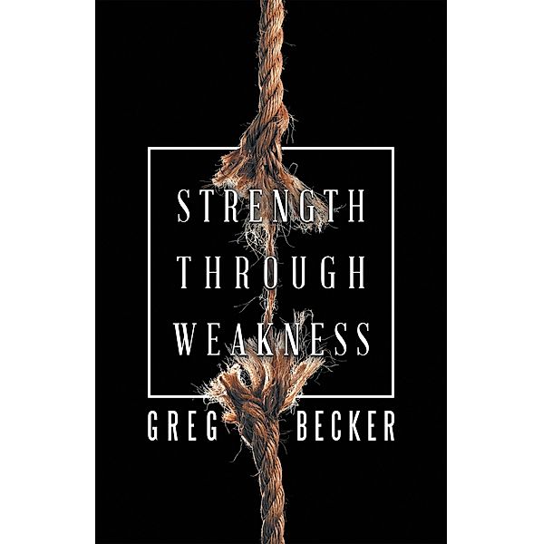 Strength Through Weakness, Greg Becker