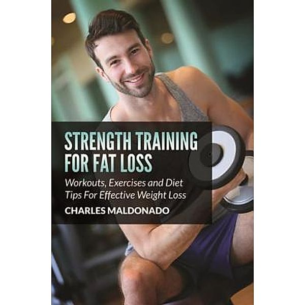 Strength Training For Fat Loss / Mihails Konoplovs, Charles Maldonado