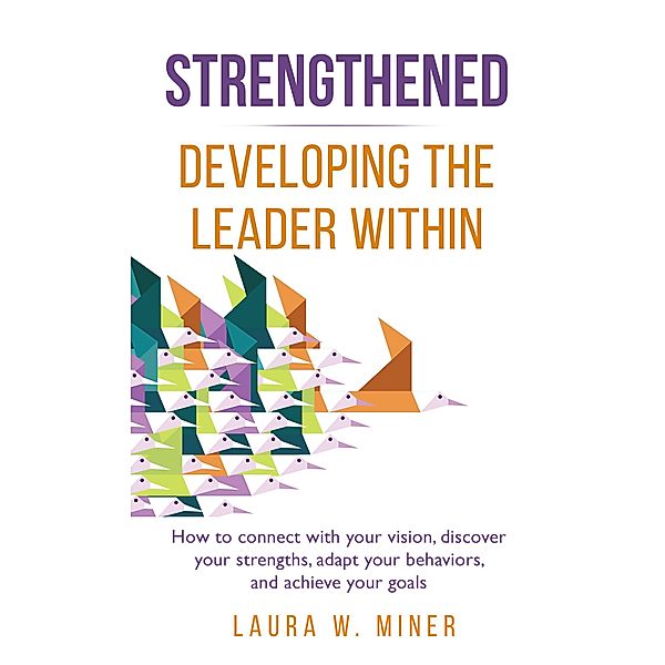 Strengthened: Developing the Leader Within, Laura W. Miner