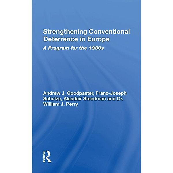 Strengthening Conventional Deterrence In Europe, Andrew J. Goodpastor, Gen Rtd, Andrew J Goodpastor