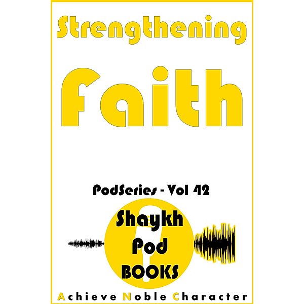 Strengthening Faith (PodSeries, #42) / PodSeries, ShaykhPod Books