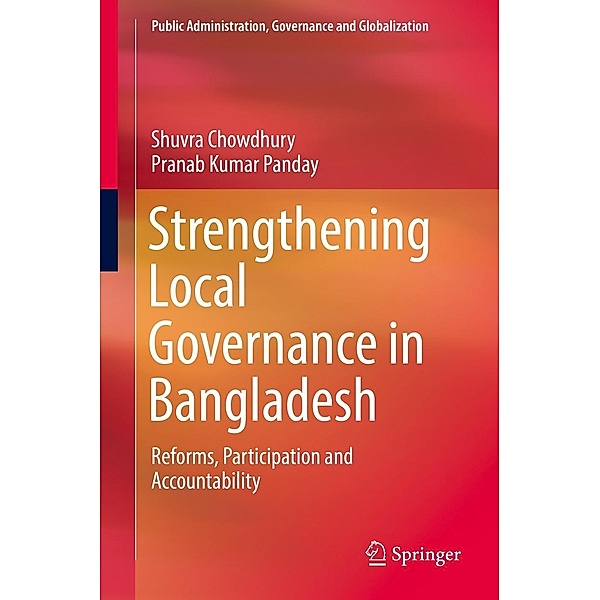Strengthening Local Governance in Bangladesh / Public Administration, Governance and Globalization Bd.8, Shuvra Chowdhury, Pranab Kumar Panday