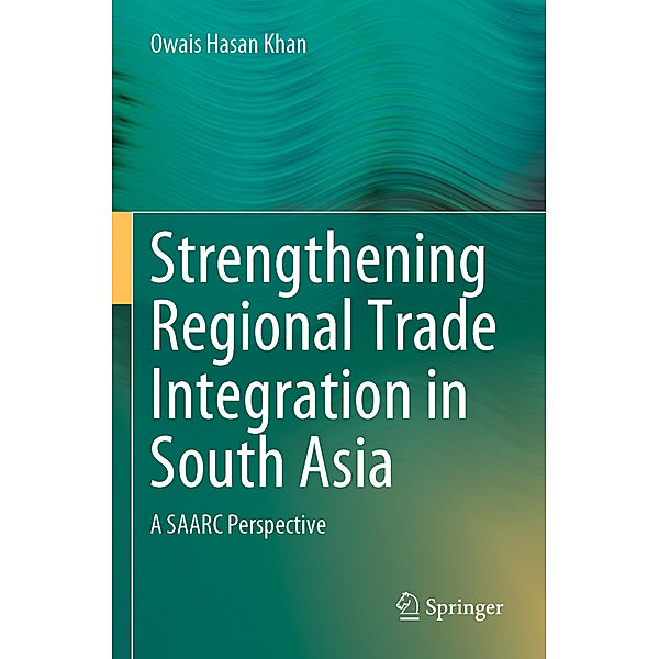 Strengthening Regional Trade Integration in South Asia, Owais Hasan Khan