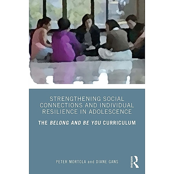 Strengthening Social Connections and Individual Resilience in Adolescence, Peter Mortola, Diane Gans