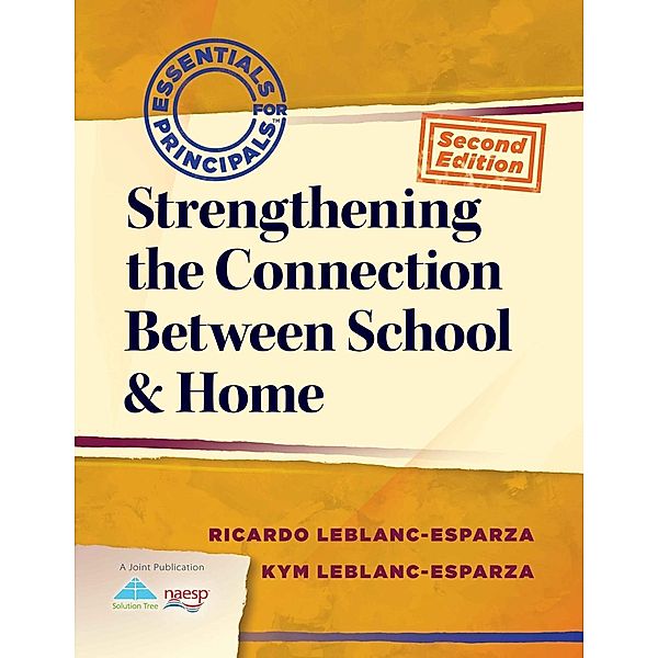 Strengthening the Connection Between School & Home / Essentials for Principals, Ricardo LeBlanc-Esparza, Kym LeBlanc-Esparza