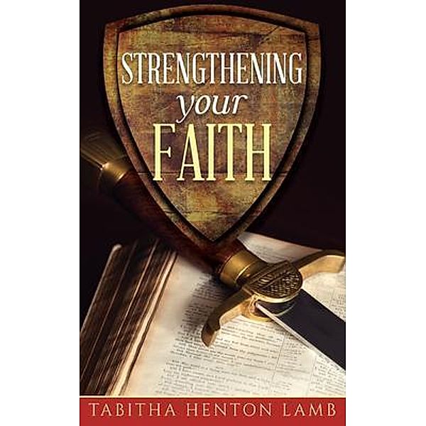 Strengthening Your Faith / Tabitha Henton Lamb, Tabitha Henton Lamb