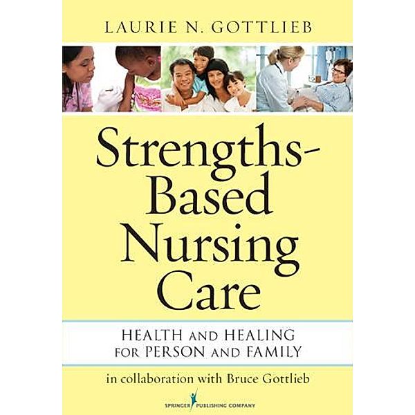 Strengths-Based Nursing Care, Laurie N. Gottlieb
