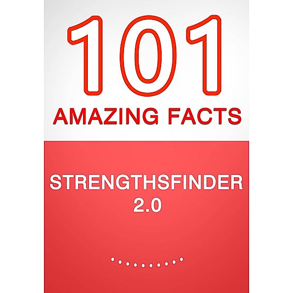 StrengthsFinder 2.0 - 101 Amazing Facts You Didn't Know, G. Whiz