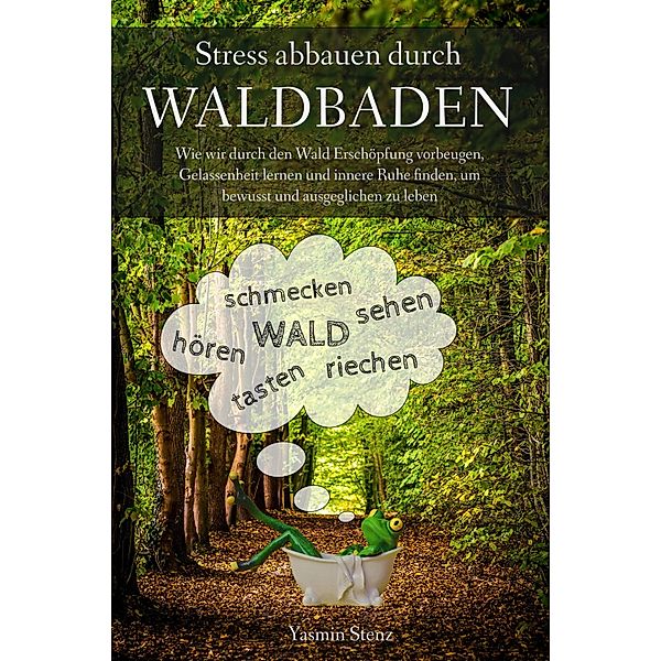 Stress abbauen durch Waldbaden, Yasmin Stenz