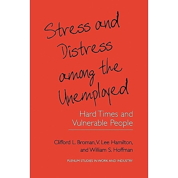 Stress and Distress among the Unemployed / Springer Studies in Work and Industry, Clifford L. Broman, V. Lee Hamilton, William S. Hoffman