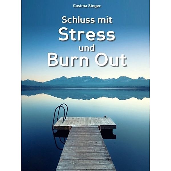 Stress bewältigen: Schluss mit Stress und Burnout, Cosima Sieger