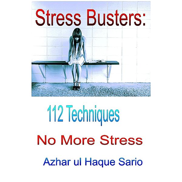 Stress Busters:112 Techniques (Health, #4) / Health, Azhar ul Haque Sario