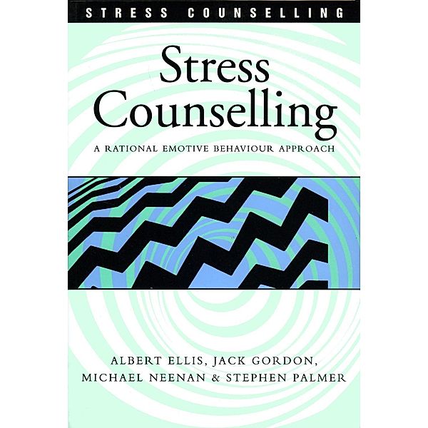 Stress Counselling / Stress Counselling, Albert Ellis, Jack Gordon, Michael Neenan, Stephen Palmer