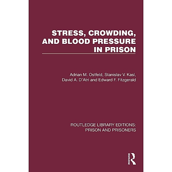 Stress, Crowding, and Blood Pressure in Prison, Adrian M. Ostfeld, Stanislav V. Kasl, David A. D'Atri, Edward F. Fitzgerald