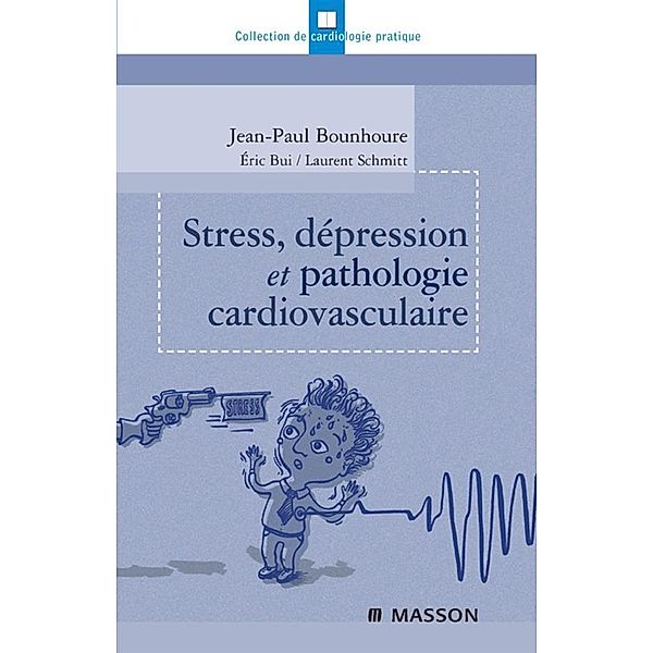 Stress, dépression et pathologie cardiovasculaire, Jean-Paul Bounhoure, Eric Bui, Laurent Schmitt