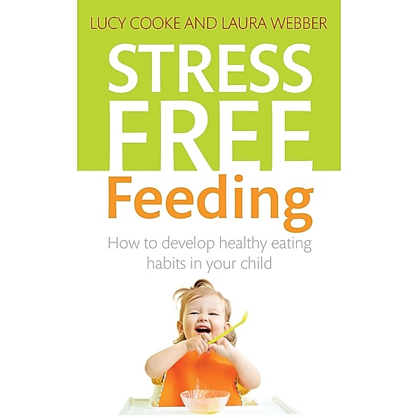 Stress-Free Feeding, Lucy Cooke, Laura Webber