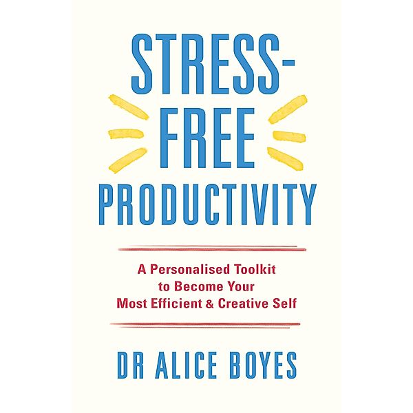 Stress-Free Productivity, Alice Boyes