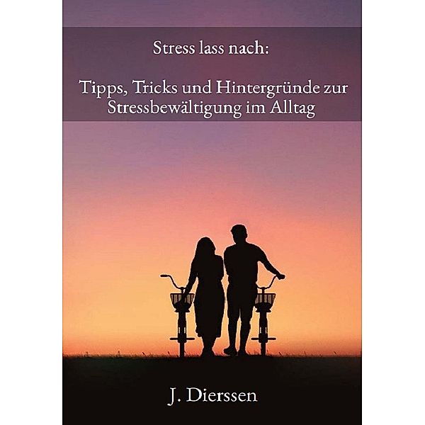 Stress lass nach: Tipps, Tricks und Hintergründe zur Stressbewältigung im Alltag, Jan Dierssen