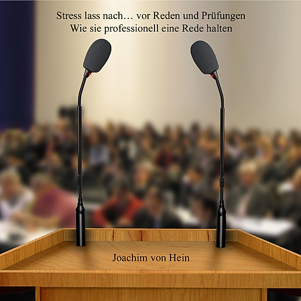 Stress lass nach ... vor Reden und Prüfungen, Joachim von Hein