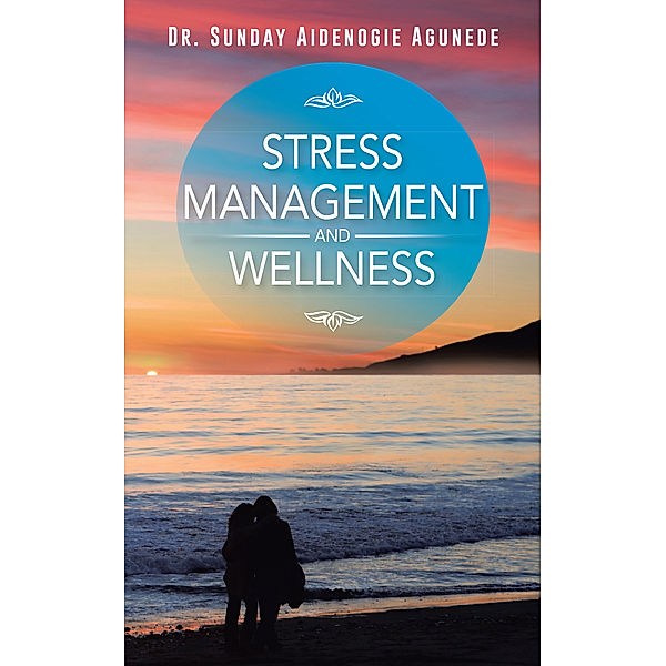 Stress Management and Wellness, Dr. Sunday Aidenogie Agunede