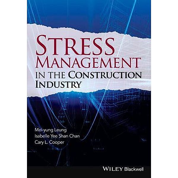 Stress Management in the Construction Industry, Mei-yung Leung, Isabelle Yee Shan Chan, Cary L. Cooper