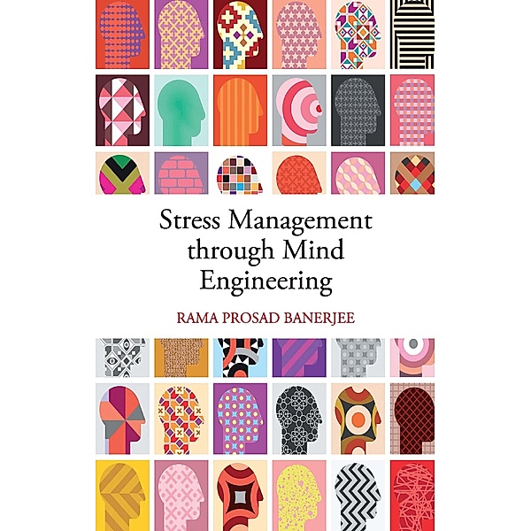 Stress Management through Mind Engineering, Rama Prosad Banerjee