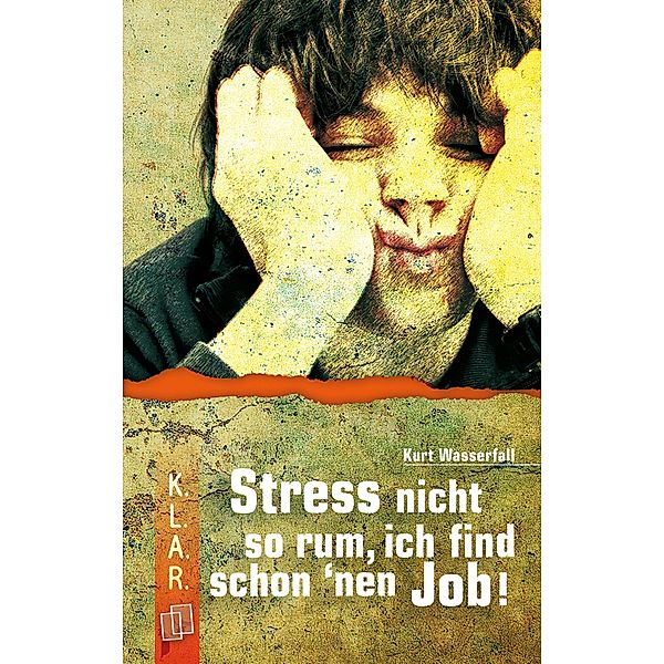 Stress nicht so rum, ich find schon 'nen Job! / K.L.A.R. - Taschenbuch Bd.23, Kurt Wasserfall