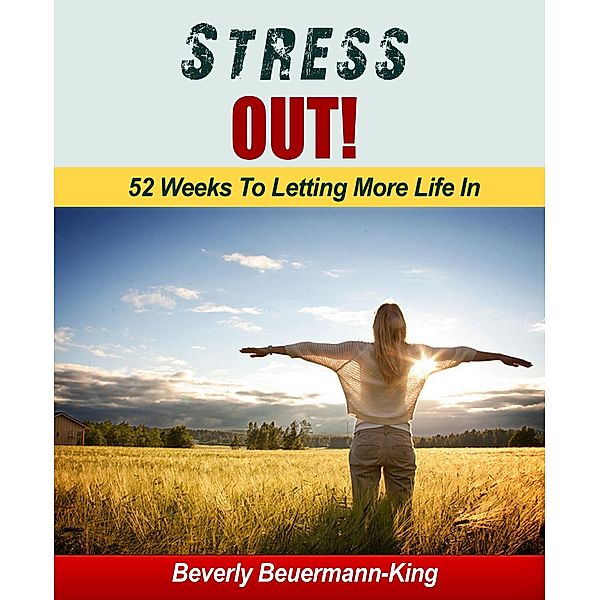 Stress Out! 52 Weeks To Letting More In, Beverly Beuermann-King