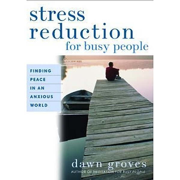 Stress Reduction for Busy People, Dawn Groves