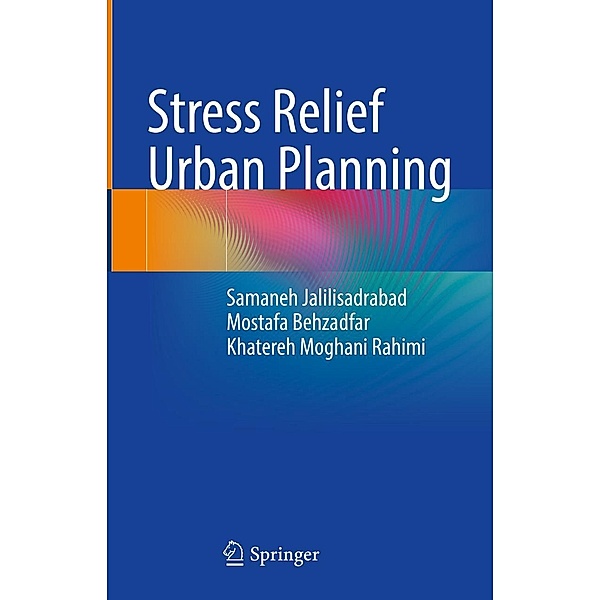 Stress Relief Urban Planning, Samaneh Jalilisadrabad, Mostafa Behzadfar, Khatereh Moghani Rahimi