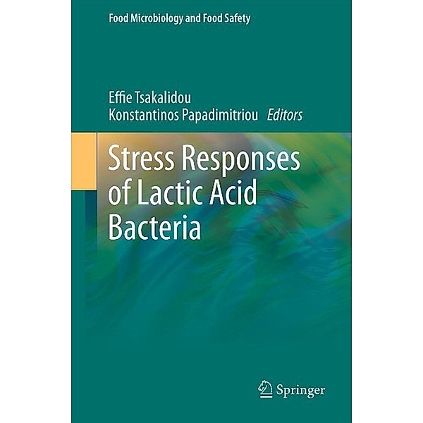 Stress Responses of Lactic Acid Bacteria / Food Microbiology and Food Safety, Konstantinos Papadimitriou, Effie Tsakalidou
