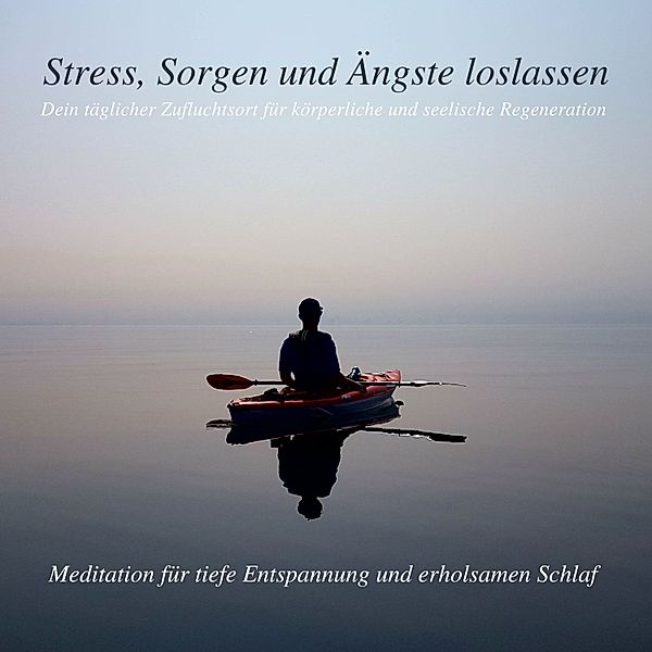 Stress, Sorgen und Ängste loslassen - Meditation für tiefe Entspannung und erholsamen Schlaf, Patrick Lynen